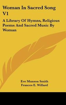 portada woman in sacred song v1: a library of hymns, religious poems and sacred music by woman (in English)