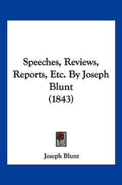 portada speeches, reviews, reports, etc. by joseph blunt (1843) (en Inglés)
