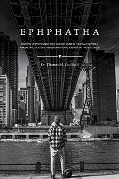 portada Ephphatha: Growing up Profoundly Deaf and not Dumb in the Hearing World: A Basketball Player’S Transformational Journey to the ivy League (in English)