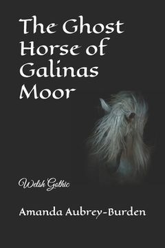 portada The Ghost Horse of Galinas Moor: Welsh Gothic (en Inglés)