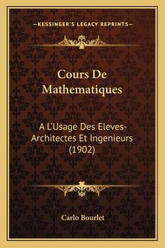 portada Cours De Mathematiques: A L'Usage Des Eleves-Architectes Et Ingenieurs (1902) (en Francés)
