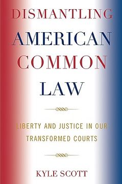 portada dismantling american common law: liberty and justice in our transformed courts