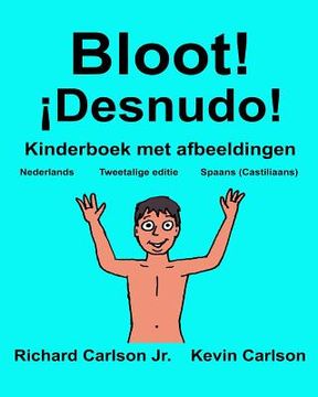 portada Bloot! ¡Desnudo!: Kinderboek met afbeeldingen Nederlands/Spaans (Castiliaans) (Tweetalige editie) (www.rich.center)
