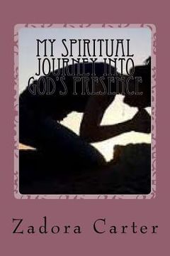 portada My Spiritual Journey into God's Presence: My Spiritual Journey into God's Presence (en Inglés)
