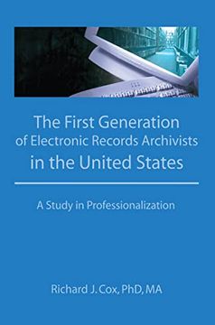 portada The First Generation of Electronic Records Archivists in the United States: A Study in Professionalization (in English)