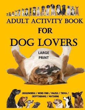 portada Adult Activity Book for dog Lovers: Dog Activity Book: Dog Activity Book: Gifts for dog Lovers: Large Print Word Search, Crosswords, Matching, Trivia 