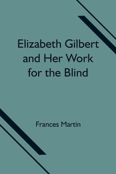 portada Elizabeth Gilbert and Her Work for the Blind (en Inglés)