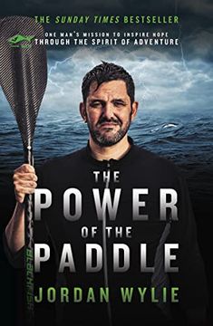 portada The Power of the Paddle: One Man'S Mission to Inspire Hope Through the Spirit of Adventure (en Inglés)