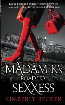 portada Madam K's Road to Sexxess: Sophisticated Romance: A Relationship Advisor's Steamy Tell-All Story of Love and Success (en Inglés)