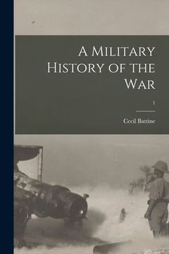 portada A Military History of the War; 1 (en Inglés)