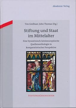 portada Stiftung und Staat im Mittelalter. Eine Byzantinisch-Lateineuropäische Quellenanthologie in Komparatistischer Perspektive. Stiftungsgeschichten bd. 6. 