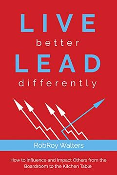 portada Live Better Lead Differently: How to Influence and Impact Others From the Boardroom to the Kitchen Table (in English)