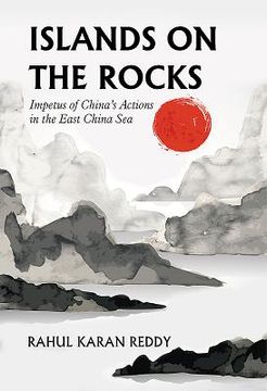 portada Islands on the Rocks: Impetus of China's Actions in the East China Sea (en Inglés)