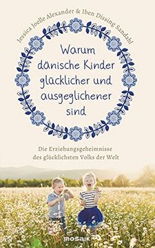 portada Warum Dänische Kinder Glücklicher und Ausgeglichener Sind: Die Erziehungsgeheimnisse des Glücklichsten Volks der Welt (in German)