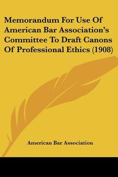 portada memorandum for use of american bar association's committee to draft canons of professional ethics (1908) (en Inglés)