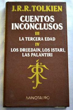 Libro Cuentos Inconclusos Iii La Tercera Edad; Iv Los Drúedain, Los Istari,  Las Palantíri, J. R. R Tolkien, ISBN 28172835. Comprar en Buscalibre