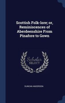 portada Scottish Folk-lore; or, Reminiscences of Aberdeenshire From Pinafore to Gown