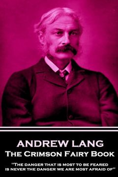 portada Andrew Lang - The Crimson Fairy Book: 'The danger that is most to be feared is never the danger we are most afraid of'' (en Inglés)