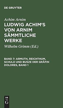 portada Ludwig Achim's von Arnim Sämmtliche Werke, Band 7, Armuth, Reichthum, Schuld und Busze der Gräfin Dolores, Band 1 (en Alemán)