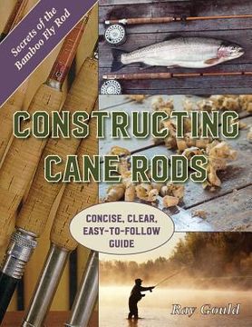 portada Constructing Cane Rods: Secrets of the Bamboo Fly Rod (en Inglés)