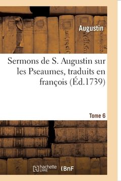 portada Sermons de S. Augustin Sur Les Pseaumes Traduits En François: Tome 6 (en Francés)