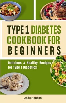 portada Type 1 Diabetes Cookbook for Beginners: Delicious & Healthy Recipes for Type 1 Diabetics (en Inglés)