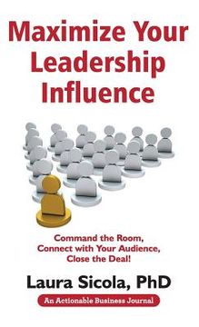 portada Maximize Your Leadership Influence: Command the Room, Connect with Your Audience, Close the Deal! (en Inglés)