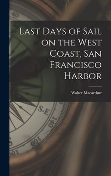 portada Last Days of Sail on the West Coast, San Francisco Harbor (en Inglés)