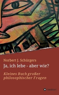 portada Ja, ich lebe - aber wie?: Kleines Buch großer philosophischer Fragen (in German)