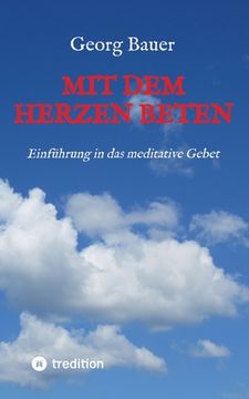 portada Mit dem Herzen beten: Einführung in das meditative Gebet (en Alemán)