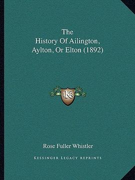 portada the history of ailington, aylton, or elton (1892) (en Inglés)