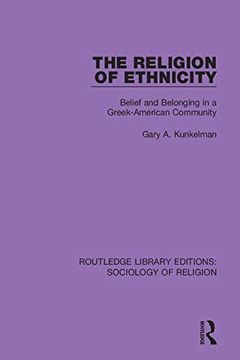 portada The Religion of Ethnicity: Belief and Belonging in a Greek-American Community (Routledge Library Editions: Sociology of Religion) 