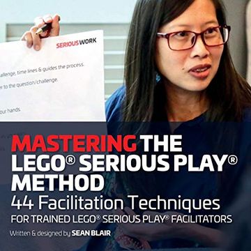 portada Mastering the Lego Serious Play Method: 44 Facilitation Techniques for Trained Lego Serious Play Facilitators (en Inglés)