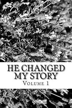 portada He Changed My Story, Volume 1: A true Story of God's Amazing Power, Love, and Grace (in English)
