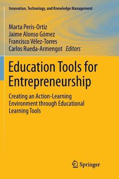 portada Education Tools for Entrepreneurship: Creating an Action-Learning Environment Through Educational Learning Tools