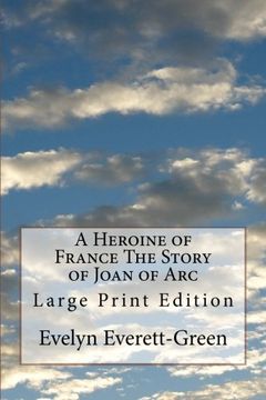 portada A Heroine of France The Story of Joan of Arc: Large Print Edition