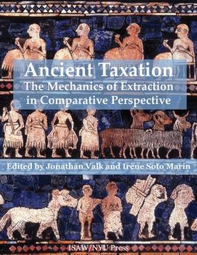 portada Ancient Taxation: The Mechanics of Extraction in Comparative Perspective: 11 (Isaw Monographs) (en Inglés)