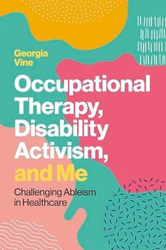 portada Occupational Therapy, Disability Activism, and Me: Challenging Ableism in Healthcare (in English)