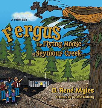 portada Fergus the Flying Moose of Seymour Creek: A Yukon Tale (en Inglés)