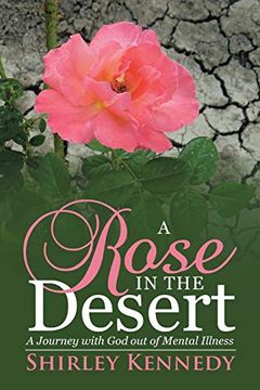 portada A Rose in the Desert: A Journey With god out of Mental Illness 