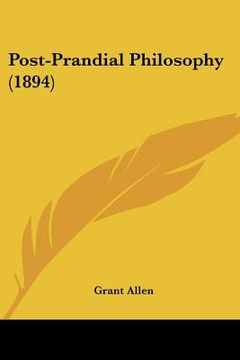 portada post-prandial philosophy (1894) (in English)