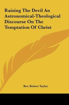 portada raising the devil an astronomical-theological discourse on traising the devil an astronomical-theological discourse on the temptation of christ he tem (en Inglés)