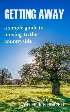 portada Getting Away: A Simple Guide to Moving to the Countryside (in English)