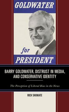 portada Barry Goldwater, Distrust in Media, and Conservative Identity: The Perception of Liberal Bias in the News