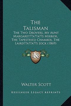 portada the talisman: the two drovers, my aunt margaretacentsa -a centss mirror, the tapestried chamber, the lairdacentsa -a centss jock (18 (en Inglés)