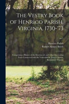 portada The Vestry Book of Henrico Parish, Virginia, 1730-'73: Comprising a History of the Erection of, and Other Interesting Facts Connected With the Venerab (en Inglés)