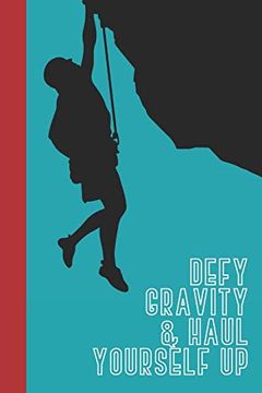 portada Defy Gravity & Haul Yourself up: Great fun Gift for Sport, Rock, Traditional Climbing & Bouldering Lovers & Free Solo Climbers (in English)