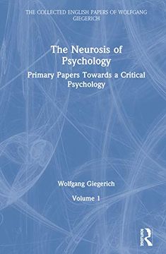 portada The Neurosis of Psychology: Primary Papers Towards a Critical Psychology, Volume 1 (The Collected English Papers of Wolfgang Giegerich) (in English)