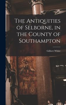 portada The Antiquities of Selborne, in the County of Southampton (in English)