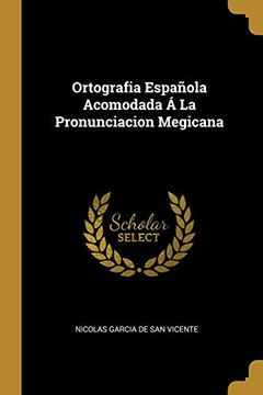 portada Ortografia Española Acomodada Á La Pronunciacion Megicana (in Spanish)
